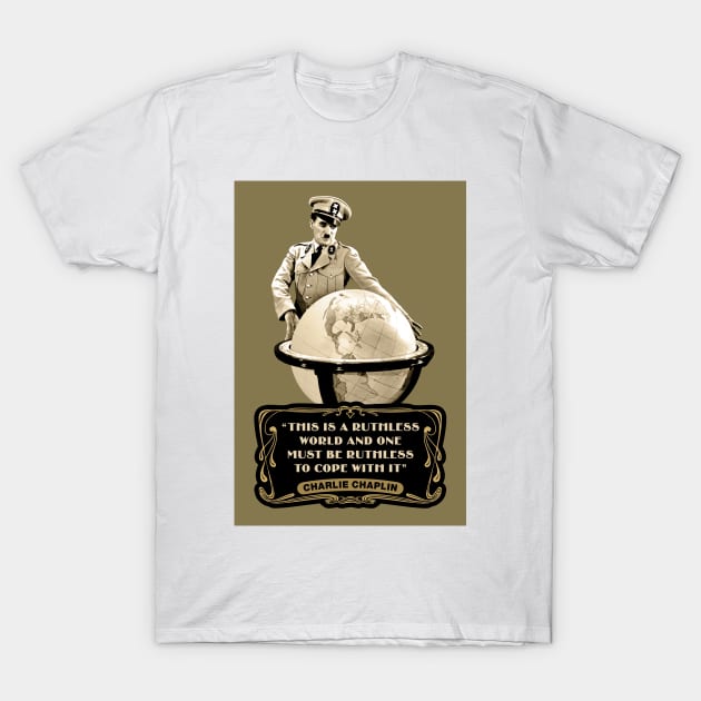 Charlie Chaplin Quotes: "This Is Ruthless World And One Must Be Ruthless To Cope With It" T-Shirt by PLAYDIGITAL2020